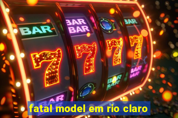 fatal model em rio claro